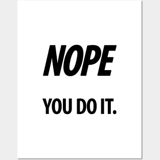 Nope - You do it - III - Funny, Sarcastic T-shirt Posters and Art